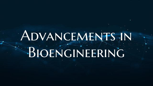 Advancements in Bioengineering