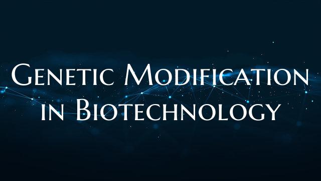Genetic Modification in Biotechnology