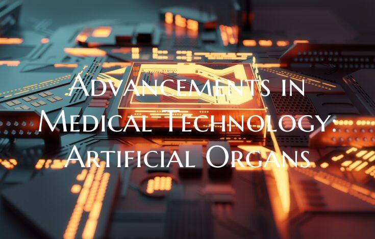 Advancements in Medical Technology: Artificial Org...